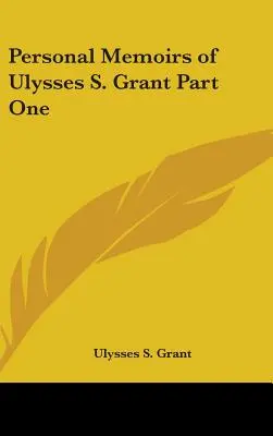 Persönliche Memoiren von Ulysses S. Grant Teil eins - Personal Memoirs of Ulysses S. Grant Part One