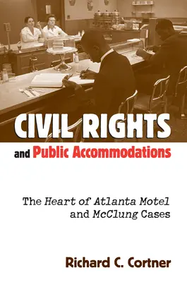 Bürgerrechte und öffentliche Unterkünfte: Die Fälle Heart of Atlanta Motel und McClung - Civil Rights and Public Accommodations: The Heart of Atlanta Motel and McClung Cases