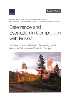 Abschreckung und Eskalation im Wettbewerb mit Russland: Die Rolle der Bodentruppen bei der Verhinderung feindlicher Maßnahmen unter bewaffneten Konflikten in Europa - Deterrence and Escalation in Competition with Russia: The Role of Ground Forces in Preventing Hostile Measures Below Armed Conflict in Europe