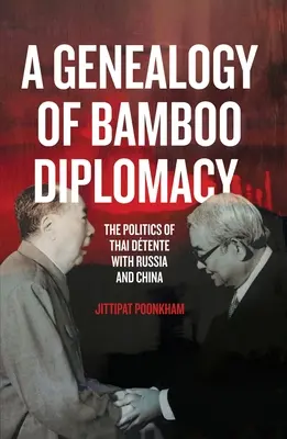 Eine Genealogie der Bambusdiplomatie: Die Politik der thailändischen Dtente mit Russland und China - A Genealogy of Bamboo Diplomacy: The Politics of Thai Dtente with Russia and China