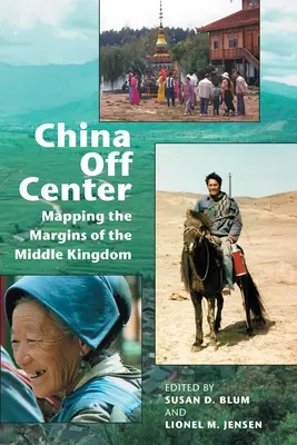 China außerhalb des Zentrums: Mapping the Margins of the Middle Kingdom - China Off Center: Mapping the Margins of the Middle Kingdom