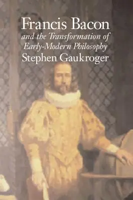 Francis Bacon und der Wandel der frühneuzeitlichen Philosophie - Francis Bacon and the Transformation of Early-Modern Philosophy