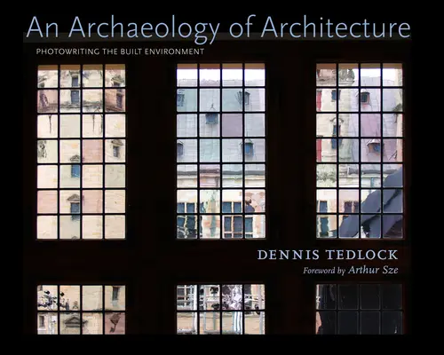 Eine Archäologie der Architektur: Das Fotografieren der gebauten Umwelt - An Archaeology of Architecture: Photowriting the Built Environment