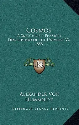 Kosmos: Skizze einer physikalischen Beschreibung des Universums V2 1858 - Cosmos: A Sketch of a Physical Description of the Universe V2 1858