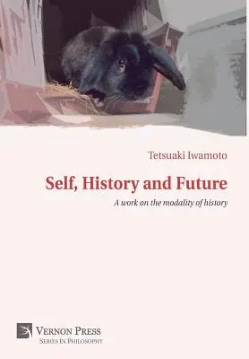 Selbst, Geschichte und Zukunft: Eine Arbeit über die Modalität der Geschichte - Self, History and Future: A work on the modality of history