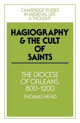 Hagiographie und der Kult der Heiligen: Die Diözese Orléans, 800-1200 - Hagiography and the Cult of Saints: The Diocese of Orlans, 800-1200