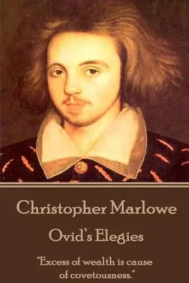 Christopher Marlowe - Die Elegien des Ovid: „Übermäßiger Reichtum ist die Ursache des Begehrens.“ - Christopher Marlowe - Ovid's Elegies: Excess of wealth is cause of covetousness.