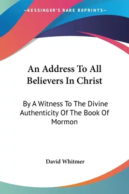 Eine Ansprache an alle Gläubigen in Christus: Von einem Zeugen für die göttliche Echtheit des Buches Mormon - An Address To All Believers In Christ: By A Witness To The Divine Authenticity Of The Book Of Mormon