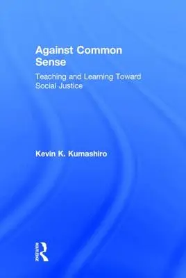 Gegen den gesunden Menschenverstand: Lehren und Lernen im Dienste der sozialen Gerechtigkeit - Against Common Sense: Teaching and Learning Toward Social Justice