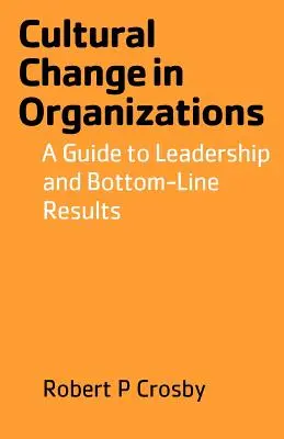 Kultureller Wandel in Organisationen: Ein Leitfaden für Führungsqualitäten und wirtschaftliche Ergebnisse - Cultural Change in Organizations: A Guide to Leadership and Bottom-Line Results