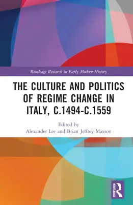 Kultur und Politik des Regimewechsels in Italien, ca. 1494-c.1559 - The Culture and Politics of Regime Change in Italy, c.1494-c.1559