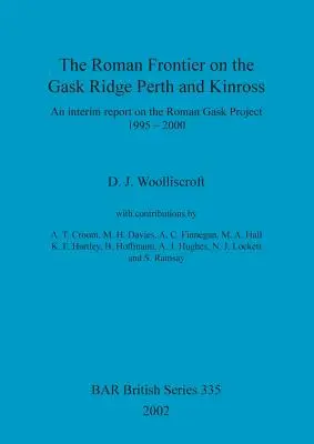 Die römische Grenze auf dem Gask Ridge: Perth und Kinross: Ein Zwischenbericht über das römische Gask-Projekt 1995-2000 - The Roman Frontier on the Gask Ridge: Perth and Kinross: An interim report on the Roman Gask Project 1995-2000