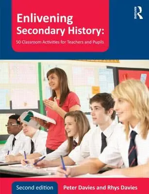 Geschichte in der Sekundarstufe beleben: 50 Unterrichtsaktivitäten für LehrerInnen und SchülerInnen - Enlivening Secondary History: 50 Classroom Activities for Teachers and Pupils