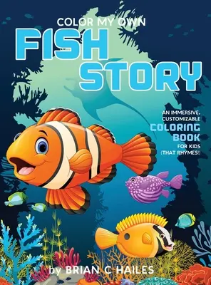 Color My Own Fish Story: Ein fesselndes, individuell gestaltbares Malbuch für Kinder (Das reimt sich!) - Color My Own Fish Story: An Immersive, Customizable Coloring Book for Kids (That Rhymes!)