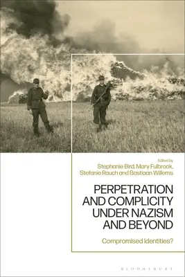 Täterschaft und Mittäterschaft im Nationalsozialismus und darüber hinaus: Kompromittierte Identitäten? - Perpetration and Complicity under Nazism and Beyond: Compromised Identities?