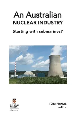 Eine australische Atomindustrie. Beginnt mit U-Booten? - An Australian nuclear industry. Starting with submarines?