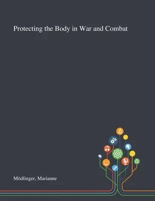 Der Schutz des Körpers im Krieg und im Gefecht - Protecting the Body in War and Combat