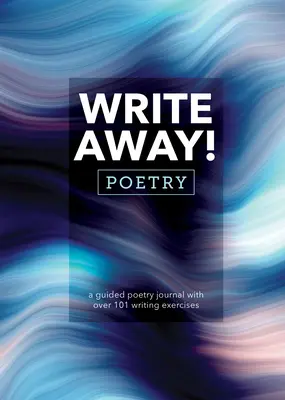 Write Away! Poesie: Ein angeleitetes Poesie-Journal mit über 101 Schreibübungen - Write Away! Poetry: A Guided Poetry Journal with Over 101 Writing Exercises