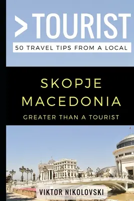 Greater Than a Tourist- Skopje Mazedonien: 50 Reisetipps von einem Einheimischen - Greater Than a Tourist- Skopje Macedonia: 50 Travel Tips from a Local