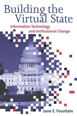 Der Aufbau des virtuellen Staates: Informationstechnologie und institutioneller Wandel - Building the Virtual State: Information Technology and Institutional Change