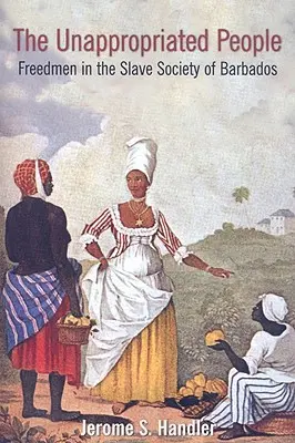 Das unangepasste Volk: Freigelassene in der Sklavengesellschaft von Barbados - The Unappropriated People: Freedmen in the Slave Society of Barbados