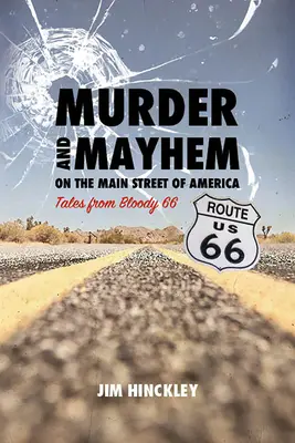 Mord und Chaos auf der Hauptstraße von Amerika: Erzählungen von der blutigen 66 - Murder and Mayhem on the Main Street of America: Tales from Bloody 66