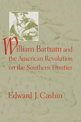 William Bartram und die Amerikanische Revolution an der südlichen Grenze - William Bartram and the American Revolution on the Southern Frontier