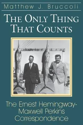 Die einzige Sache, die zählt: Die Korrespondenz zwischen Ernest Hemingway und Maxwell Perkins - The Only Thing That Counts: The Ernest Hemingway-Maxwell Perkins Correspondence