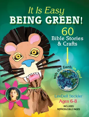 Es ist leicht, grün zu sein: 60 biblische Geschichten und Bastelarbeiten mit Blick auf die Erde - It Is Easy Being Green!: 60 Bible Stories & Crafts with the Earth in Mind