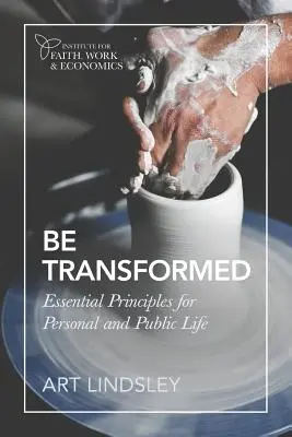 Verwandelt werden: Grundlegende Prinzipien für das persönliche und öffentliche Leben - Be Transformed: Essential Principles for Personal and Public Life