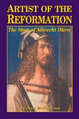 Künstler der Reformation: Die Geschichte von Albrecht Drer - Artist of the Reformation: The Story of Albrecht Drer