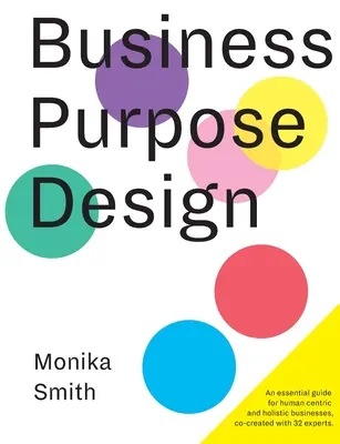 Business Purpose Design: Ein grundlegender Leitfaden für menschenzentrierte und ganzheitliche Unternehmen - Business Purpose Design: An essential guide for human-centric and holistic businesses