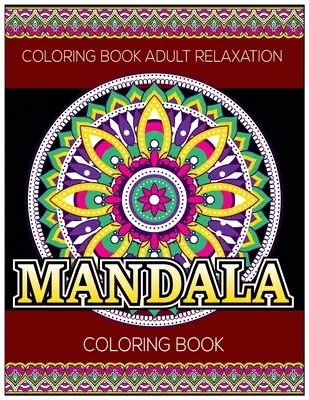 Malbuch Entspannung für Erwachsene: Mandala-Malbuch: Stressabbauende Mandala-Motive - Coloring Book Adult Relaxation: Mandala Coloring Book: Stress Relieving Mandala Designs