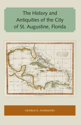 Die Geschichte und die Altertümer der Stadt St. Augustine, Florida - The History and Antiquities of the City of St. Augustine, Florida