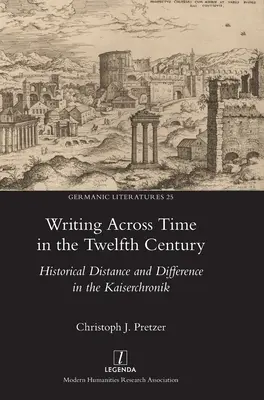 Schreiben über die Zeit im zwölften Jahrhundert: Historische Distanz und Differenz in der Kaiserchronik - Writing Across Time in the Twelfth Century: Historical Distance and Difference in the Kaiserchronik