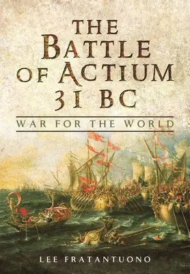 Die Schlacht von Actium 31 v. Chr: Krieg um die Welt - The Battle of Actium 31 BC: War for the World