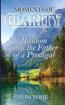Momente der Klarheit: Weisheit vom Vater eines verlorenen Sohnes - Moments of Clarity: Wisdom from the Father of a Prodigal