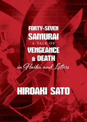 Siebenundvierzig Samurai: Eine Geschichte von Rache und Tod in Haiku und Briefen - Forty-Seven Samurai: A Tale of Vengeance & Death in Haiku and Letters