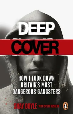 Deep Cover: Wie ich Großbritanniens gefährlichste Gangster zur Strecke brachte - Deep Cover: How I Took Down Britain's Most Dangerous Gangsters