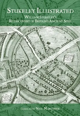 Stukeley illustriert: William Stukeleys Wiederentdeckung der antiken Stätten Großbritanniens - Stukeley Illustrated: William Stukeley's Rediscovery of Britain's Ancient Sites