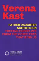 Vater-Tochter, Mutter-Sohn: Befreien wir uns von den Komplexen, die uns binden - Father-Daughter, Mother-Son: Freeing Ourselves from the Complexes That Bind Us