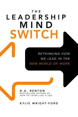 The Leadership Mind Switch: Überdenken, wie wir in der neuen Welt der Arbeit führen - The Leadership Mind Switch: Rethinking How We Lead in the New World of Work