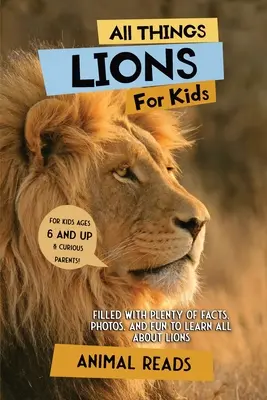 Alles über Löwen für Kinder: Viele Fakten, Fotos und Spaß, um alles über Löwen zu erfahren - All Things Lions For Kids: Filled With Plenty of Facts, Photos, and Fun to Learn all About Lions