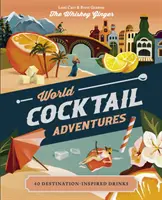 Weltweite Cocktail-Abenteuer: 40 vom Reiseziel inspirierte Drinks - World Cocktail Adventures: 40 Destination-Inspired Drinks