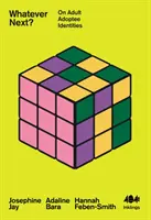 Was kommt als nächstes? - Über die Identität von Adoptivkindern - Whatever Next? - On Adult Adoptee Identities