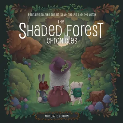 Die Chroniken des schattigen Waldes: Mit Ralphie Rabbit, Kevin dem Schwein und der Hexe - The Shaded Forest Chronicles: Featuring Ralphie Rabbit, Kevin the Pig, and the Witch