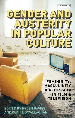 Geschlecht und Austerität in der Populärkultur: Femininität, Maskulinität und Rezession in Film und Fernsehen - Gender and Austerity in Popular Culture: Femininity, Masculinity and Recession in Film and Television