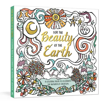 Für die Schönheit der Erde: Ein Malbuch zum Feiern des Wunders der Schöpfung: Ein Natur-Malbuch - For the Beauty of the Earth: A Coloring Book to Celebrate the Wonder of Creation: A Nature Coloring Book