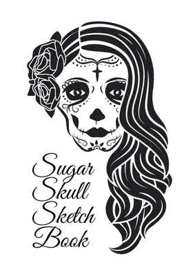 Zuckerschädel Skizzenbuch: Dia De Los Muertos Tatoo Sketchbook - Day Of The Dead Sketching Notebook & Drawing Board For Sugar Skull Makeup Ideas, - Sugar Skull Sketch Book: Dia De Los Muertos Tatoo Sketchbook - Day Of The Dead Sketching Notebook & Drawing Board For Sugar Skull Makeup Ideas,