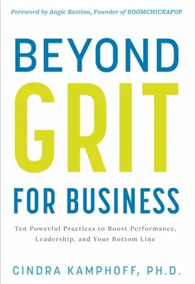 Jenseits von Grit für Unternehmen: Zehn wirkungsvolle Praktiken zur Steigerung von Leistung, Führung und Gewinn - Beyond Grit for Business: Ten Powerful Practices to Boost Performance, Leadership, and Your Bottom Line